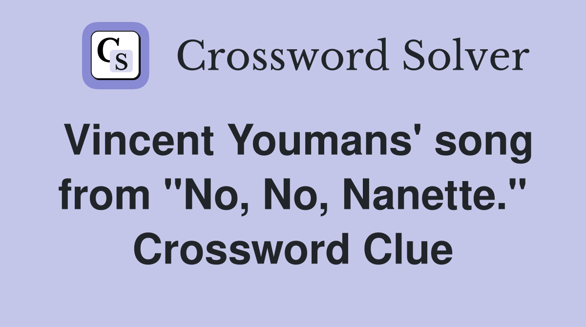 Vincent Youmans' song from "No, No, Nanette." Crossword Clue