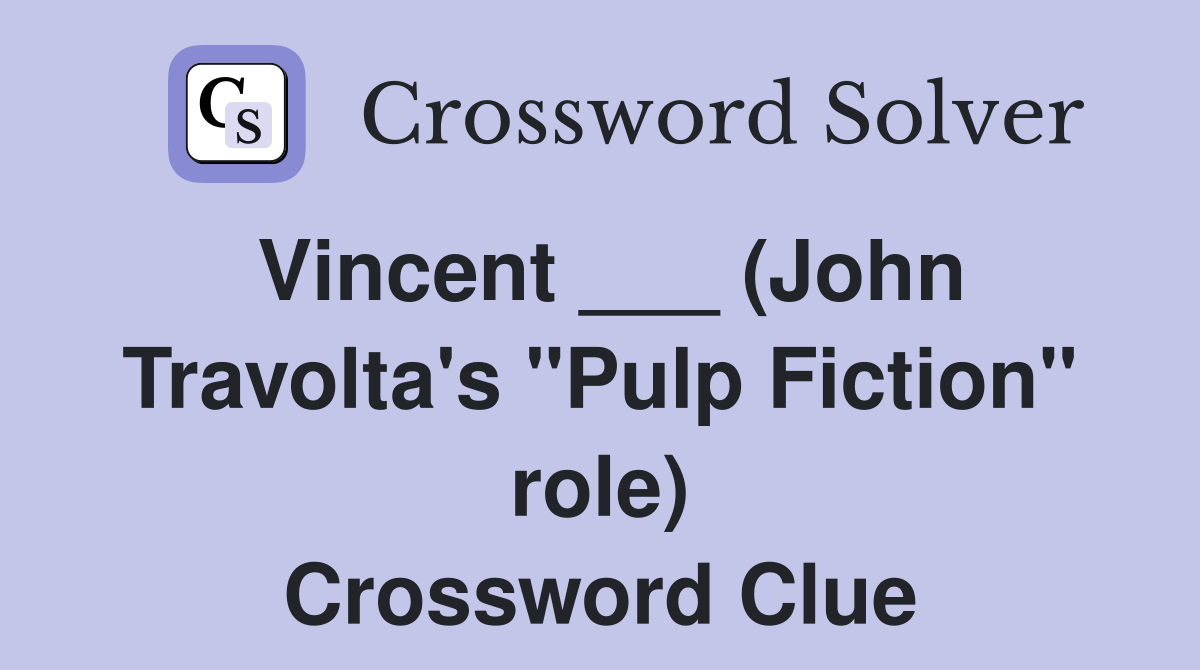 Vincent ___ (John Travolta's "Pulp Fiction" role) Crossword Clue