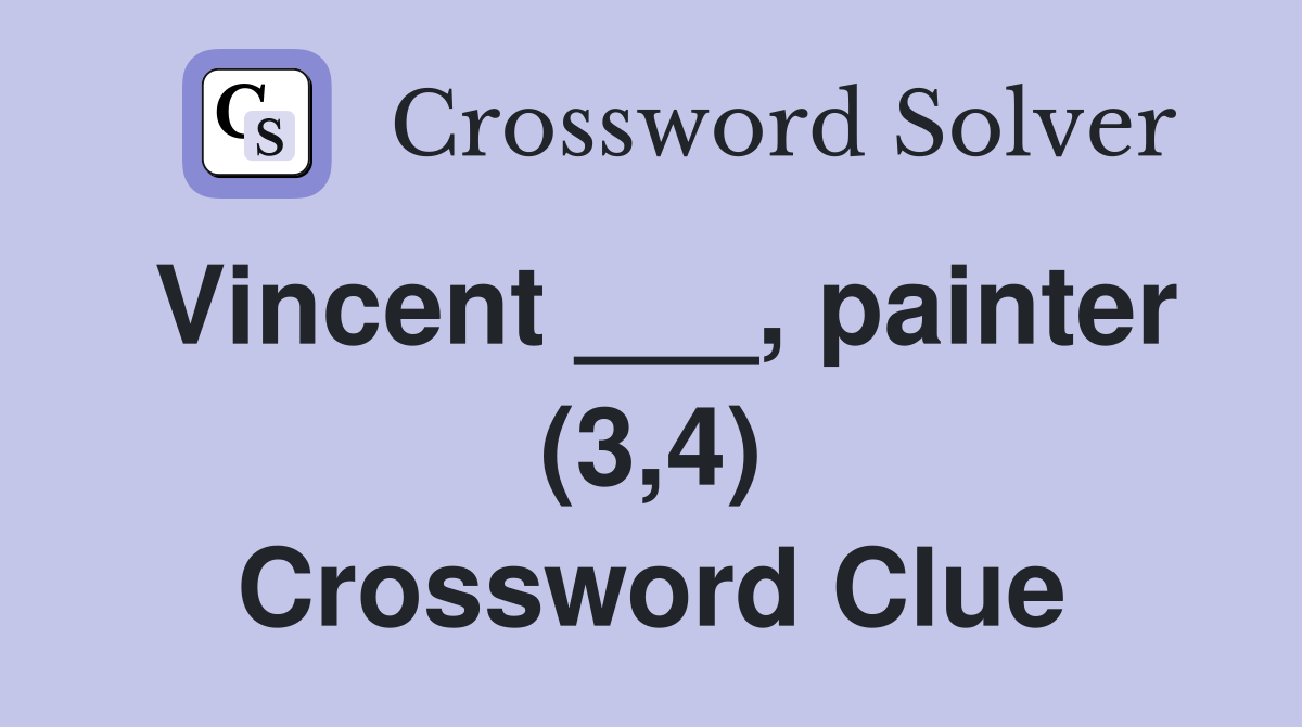 Vincent ___, painter (3,4) Crossword Clue