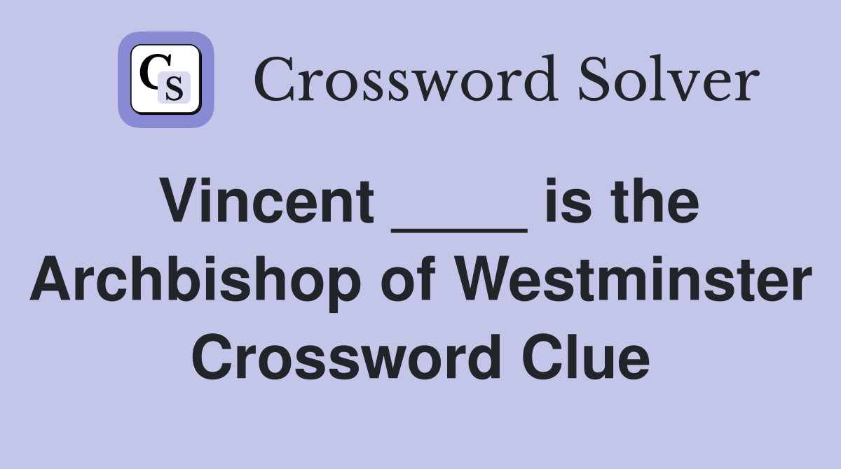 Vincent ____ is the Archbishop of Westminster Crossword Clue