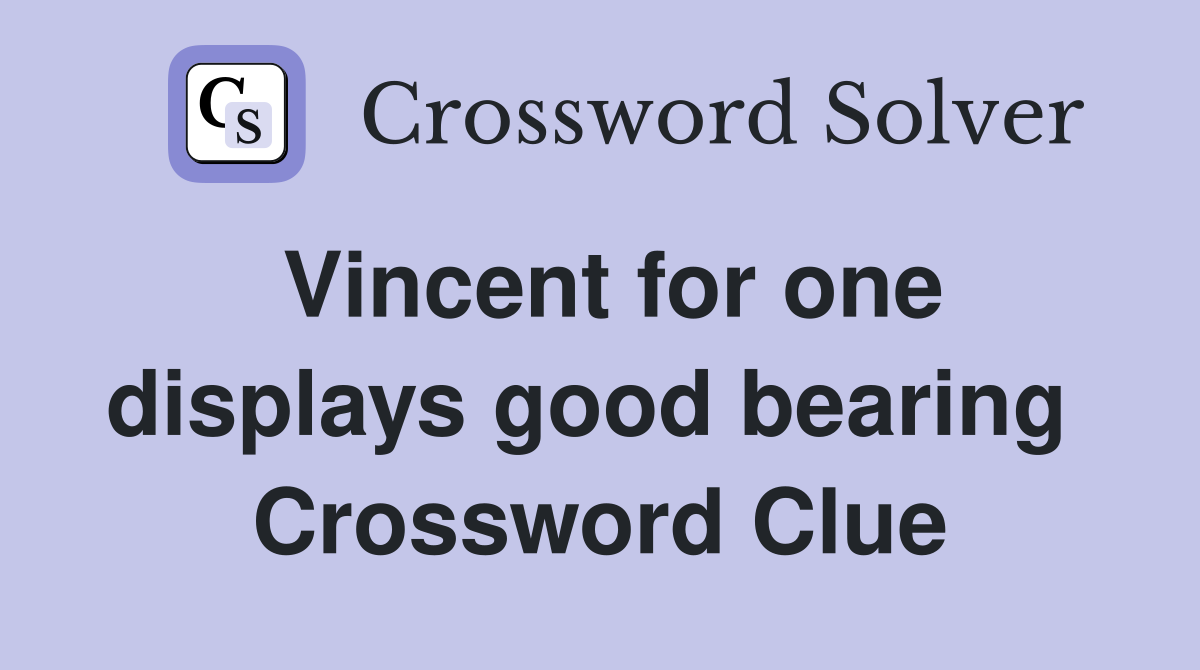 Vincent for one displays good bearing  Crossword Clue