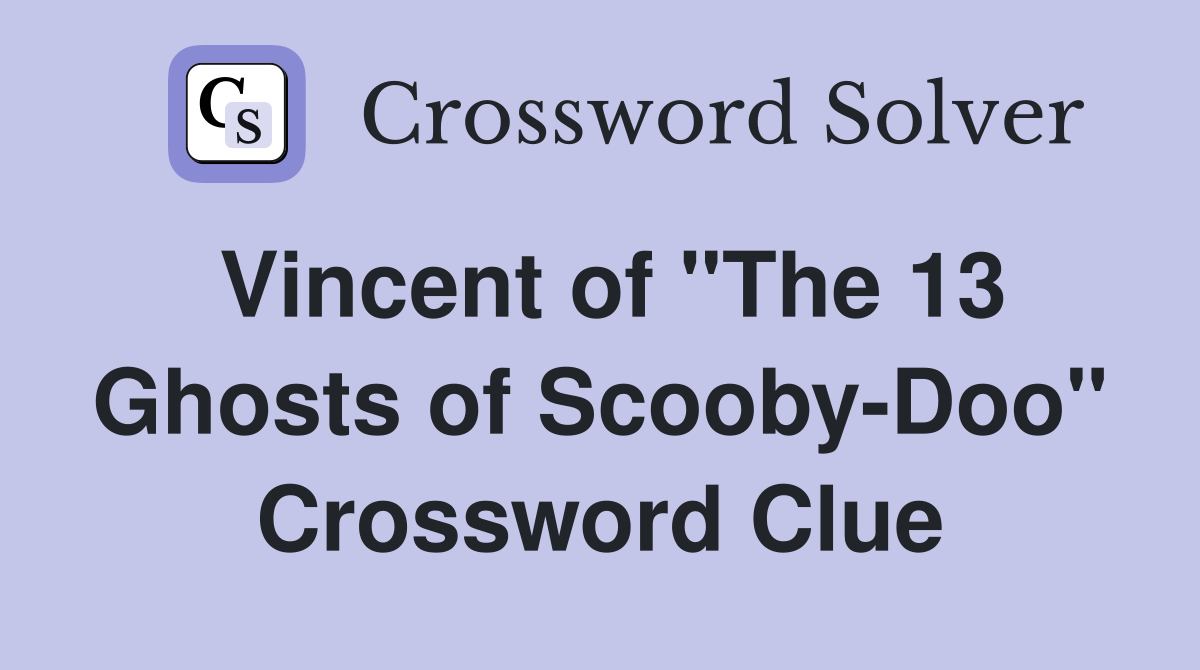 Vincent of "The 13 Ghosts of Scooby-Doo" Crossword Clue