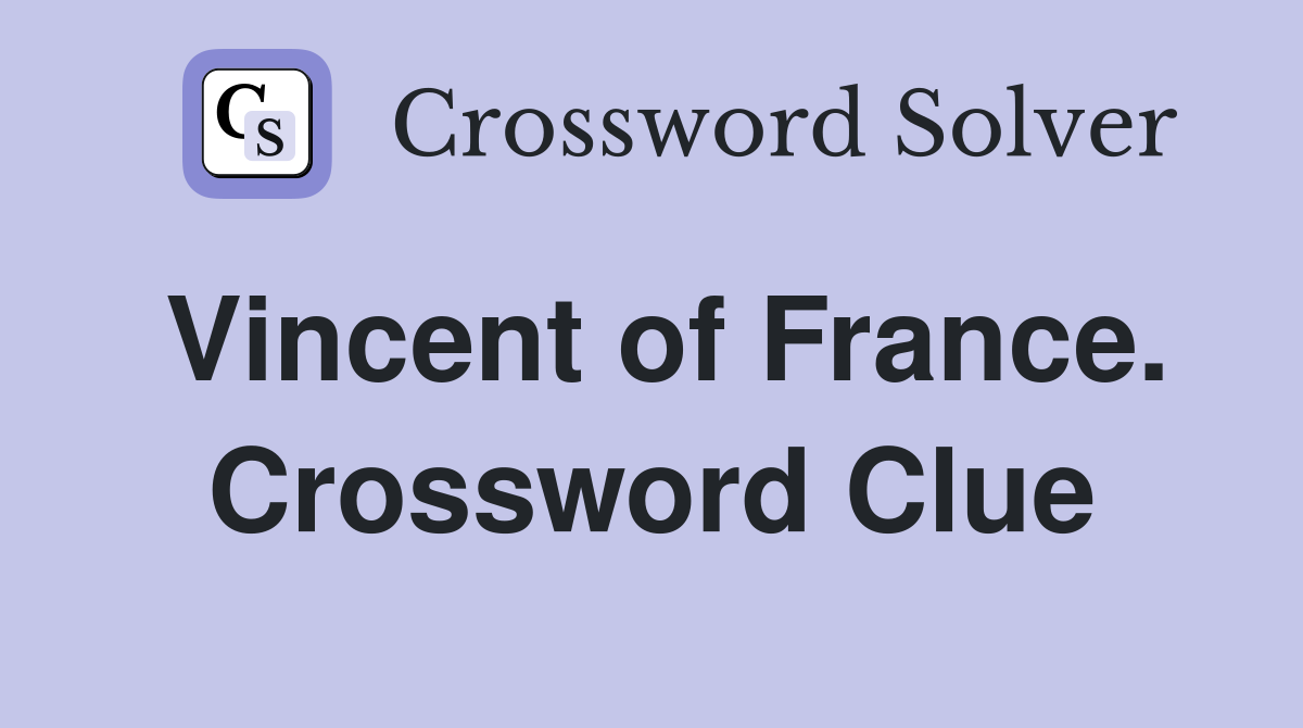 Vincent of France. Crossword Clue