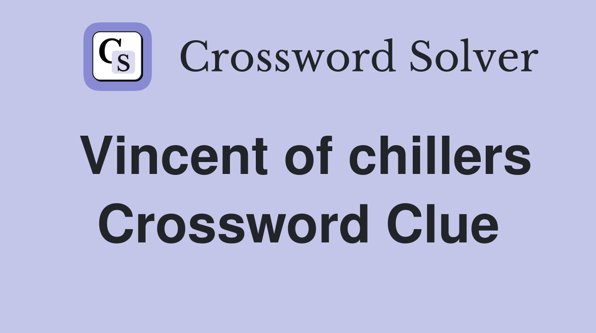 Vincent of chillers Crossword Clue