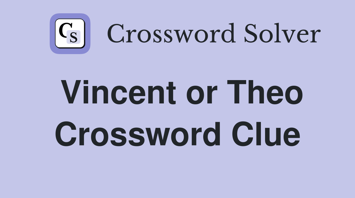 Vincent or Theo Crossword Clue