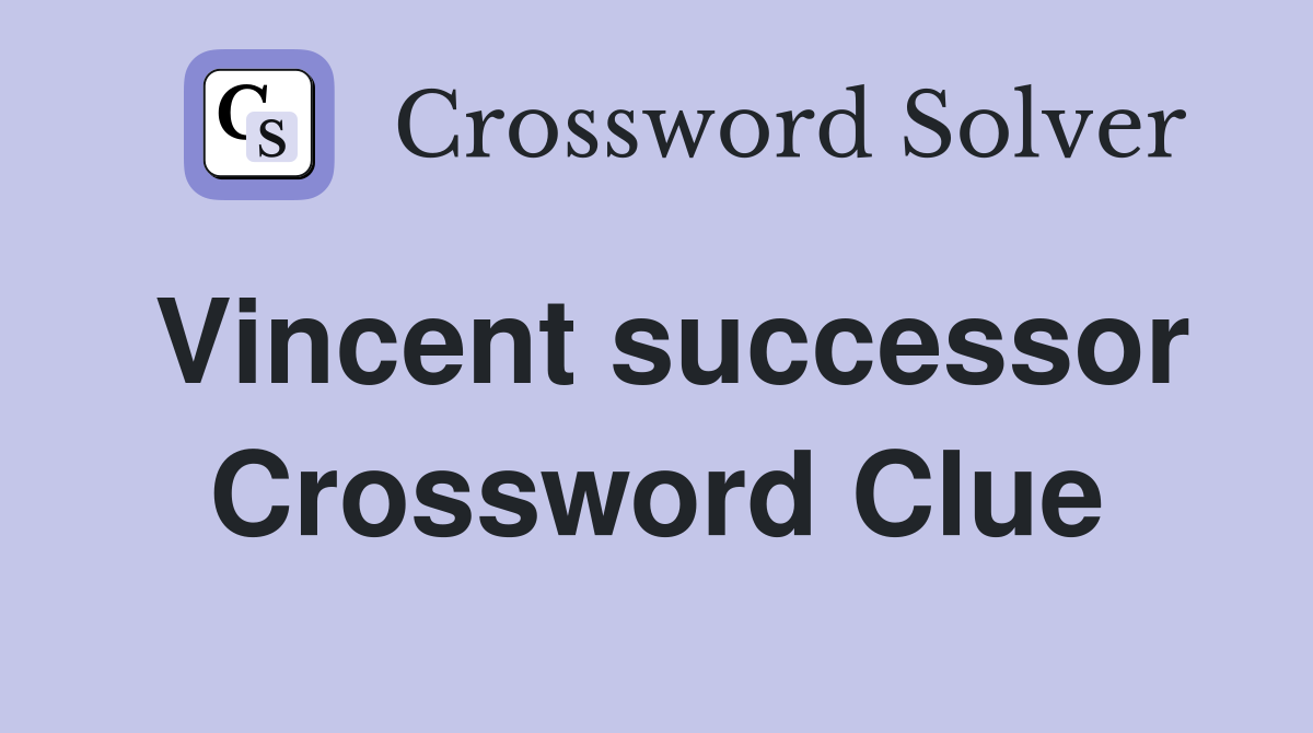 Vincent successor Crossword Clue