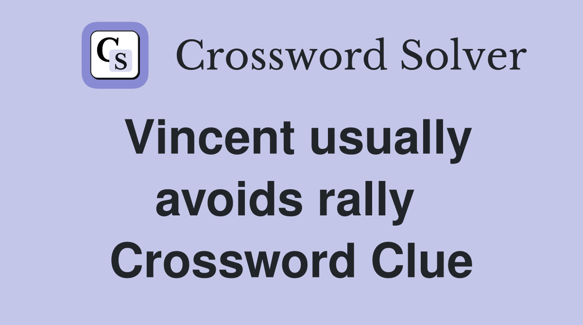 Vincent usually avoids rally  Crossword Clue