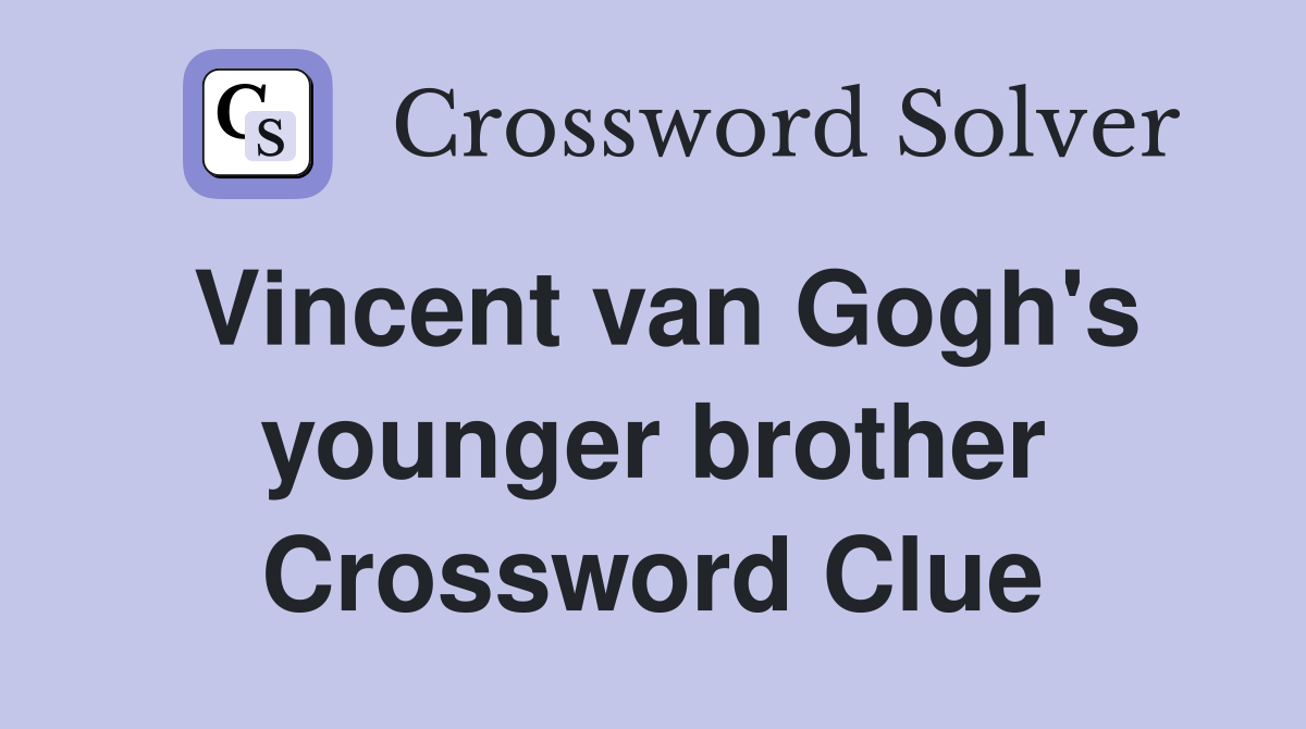 Vincent van Gogh's younger brother Crossword Clue
