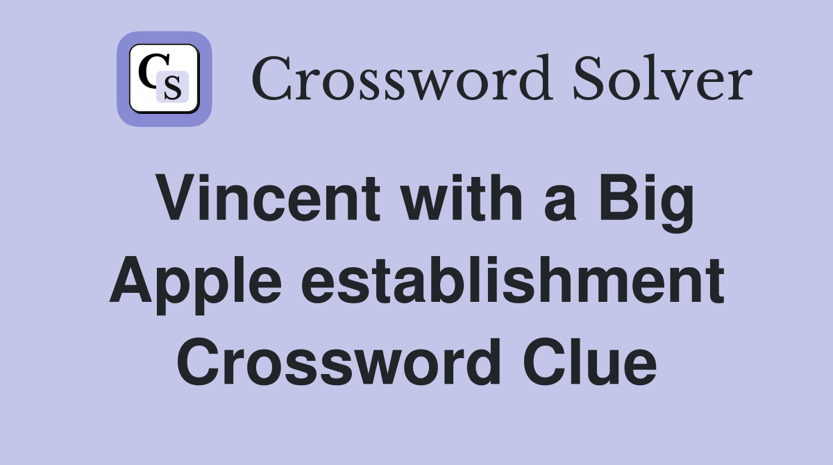 Vincent with a Big Apple establishment Crossword Clue