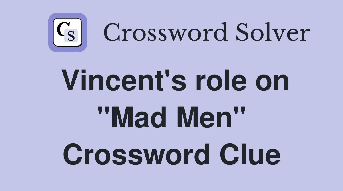 Vincent's role on "Mad Men" Crossword Clue