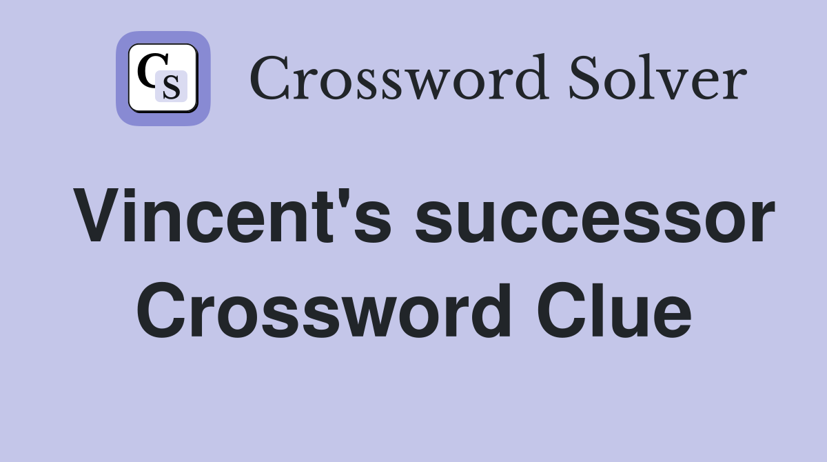 Vincent's successor Crossword Clue
