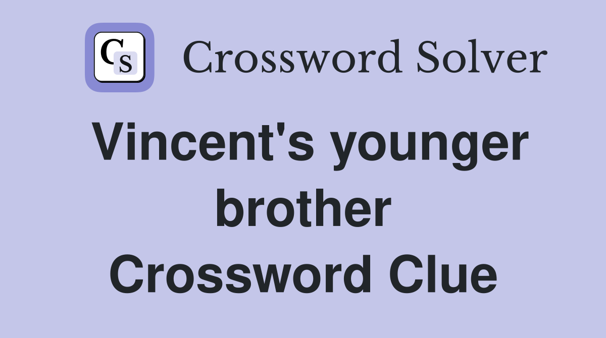 Vincent's younger brother Crossword Clue
