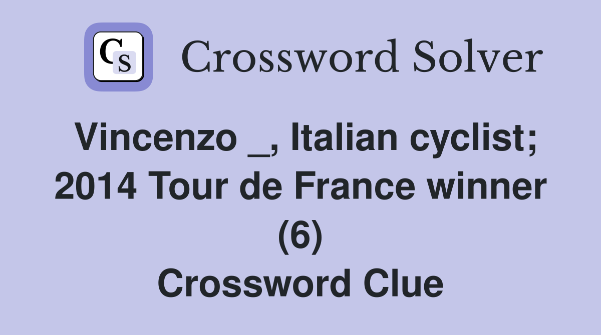 Vincenzo _, Italian cyclist; 2014 Tour de France winner (6) Crossword Clue