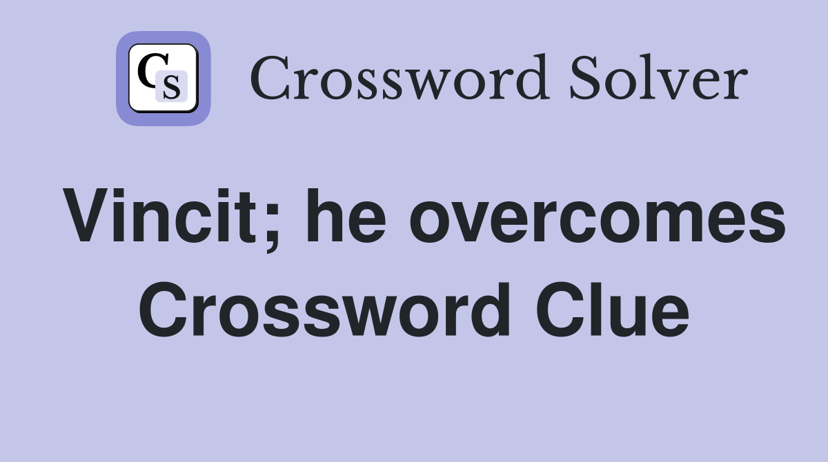 Vincit; he overcomes Crossword Clue