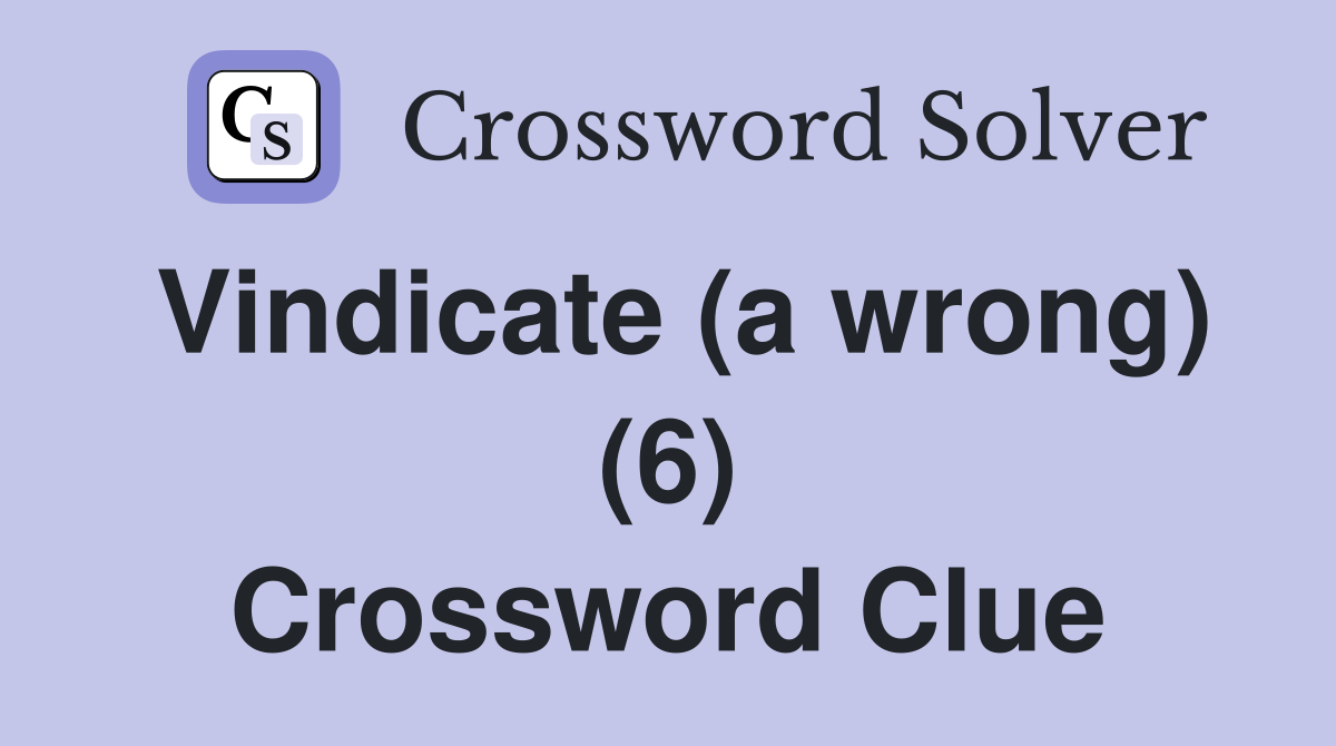 Vindicate (a wrong) (6) Crossword Clue