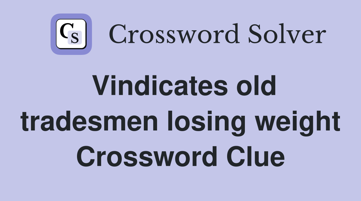 Vindicates old tradesmen losing weight Crossword Clue