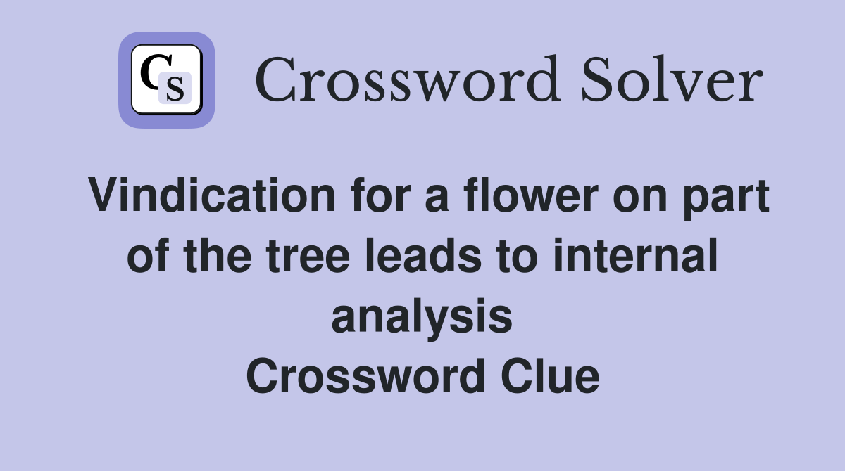 Vindication for a flower on part of the tree leads to internal analysis Crossword Clue