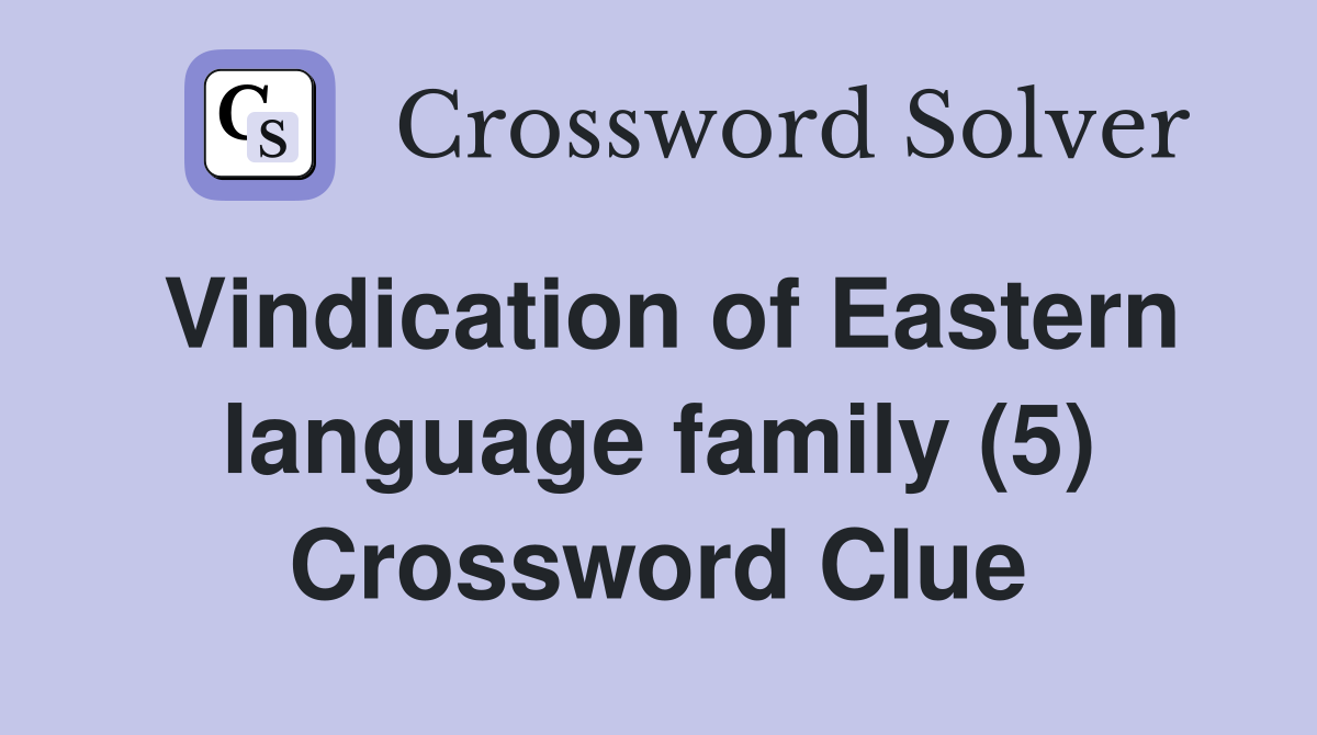 Vindication of Eastern language family (5) Crossword Clue