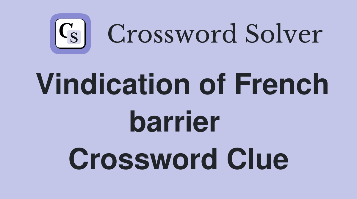 Vindication of French barrier  Crossword Clue
