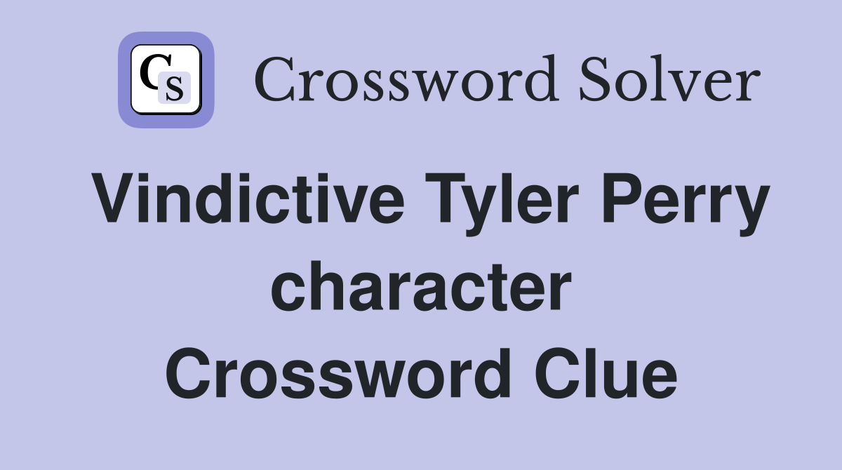 Vindictive Tyler Perry character Crossword Clue