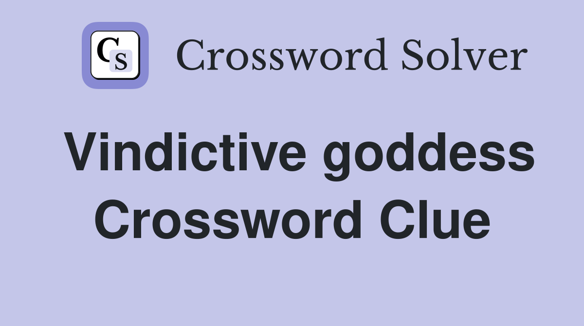 Vindictive goddess Crossword Clue