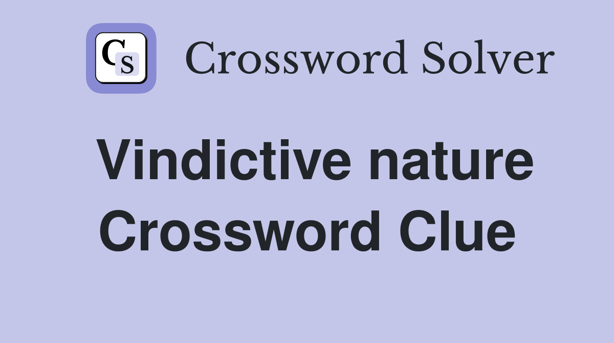 Vindictive nature Crossword Clue