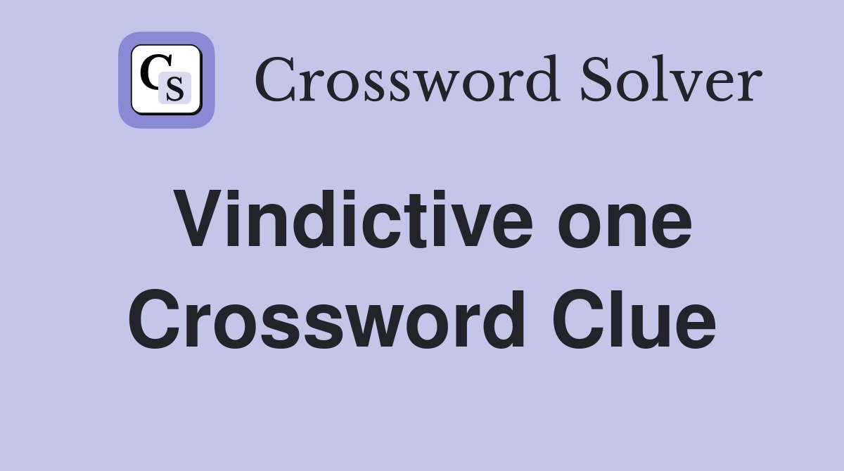 Vindictive one Crossword Clue