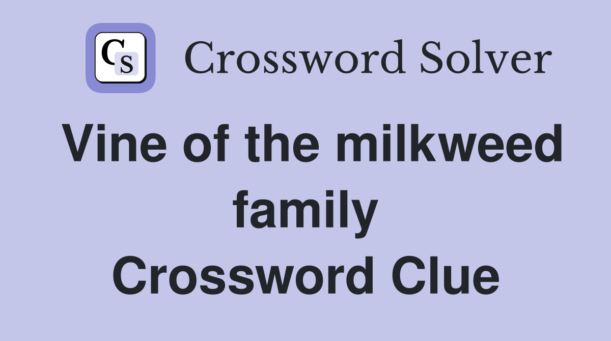 Vine of the milkweed family Crossword Clue