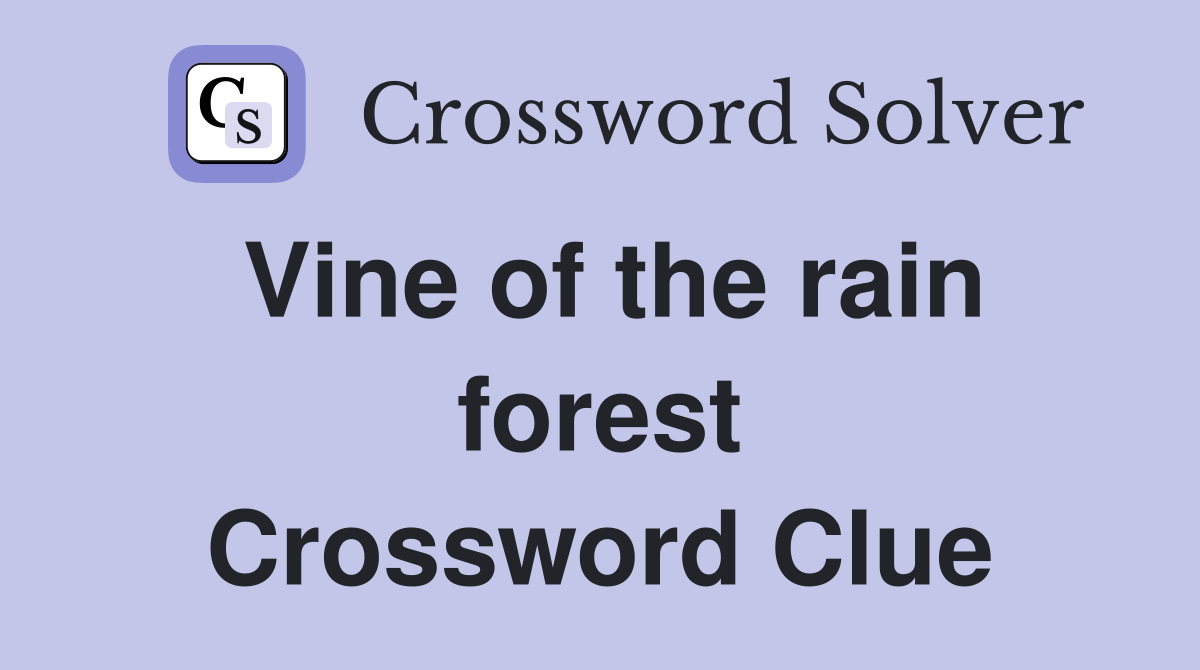 Vine of the rain forest Crossword Clue