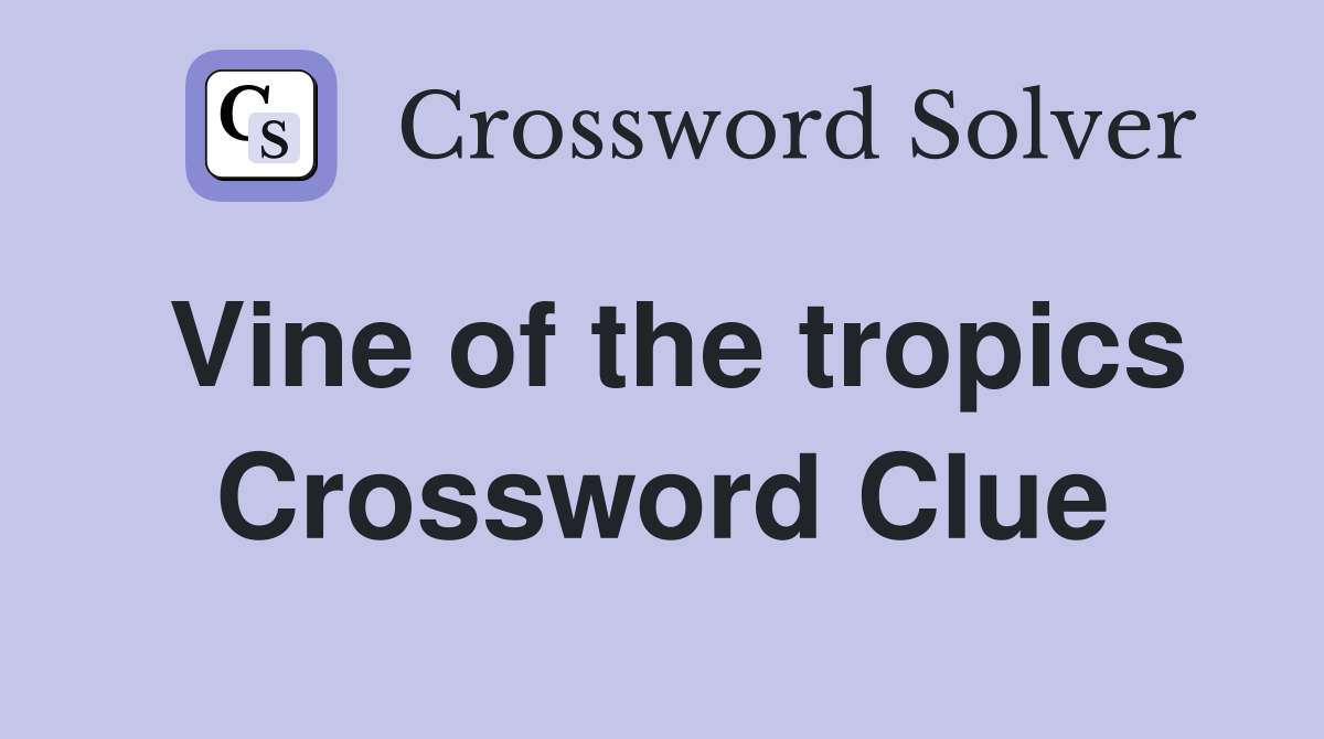 Vine of the tropics Crossword Clue