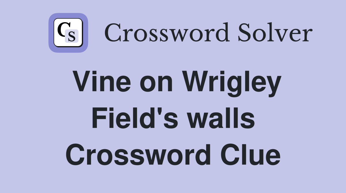Vine on Wrigley Field's walls Crossword Clue