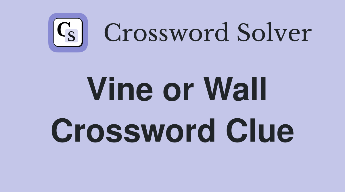 Vine or Wall Crossword Clue
