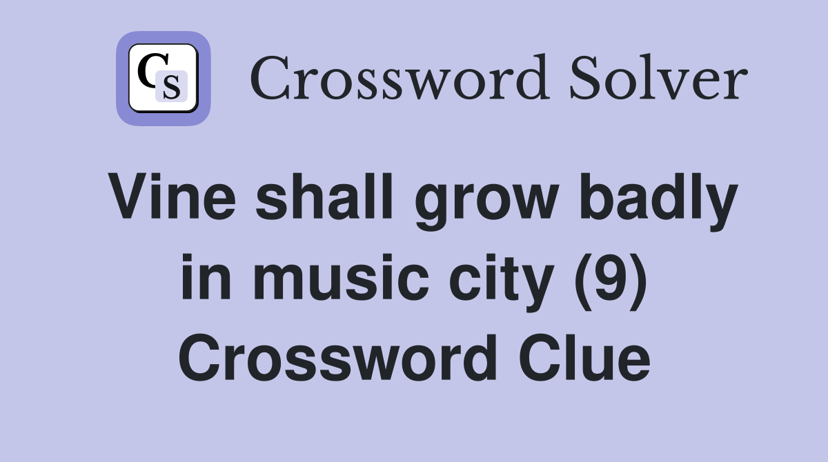 Vine shall grow badly in music city (9) Crossword Clue