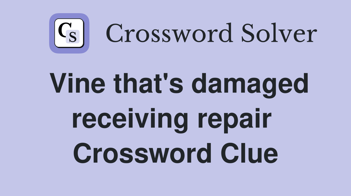 Vine that's damaged receiving repair  Crossword Clue
