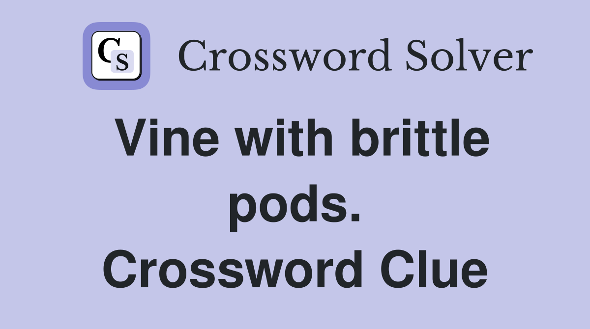 Vine with brittle pods. Crossword Clue