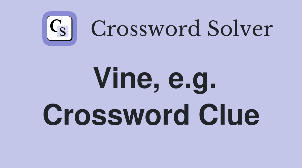 Vine, e.g. Crossword Clue