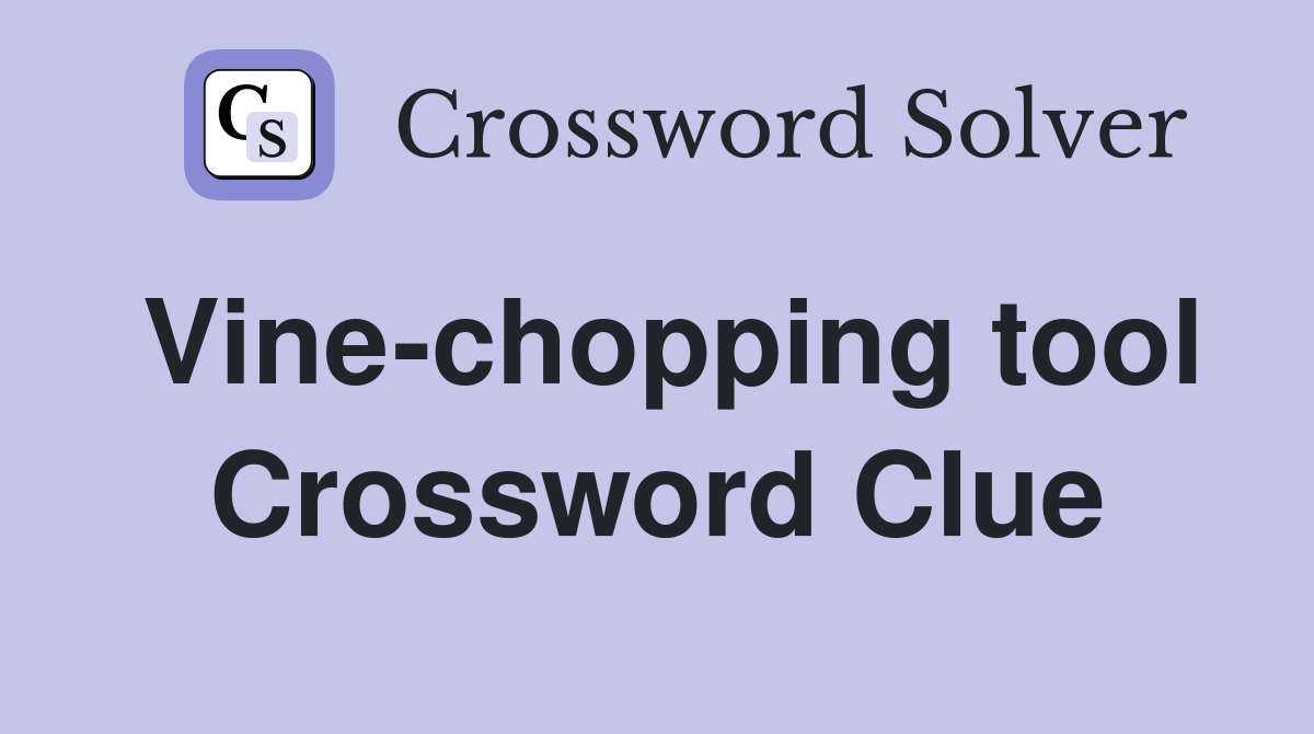 Vine-chopping tool Crossword Clue