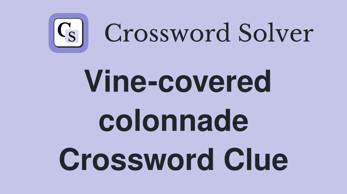 Vine-covered colonnade Crossword Clue