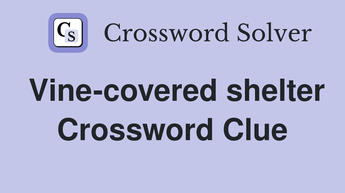 Vine-covered shelter Crossword Clue