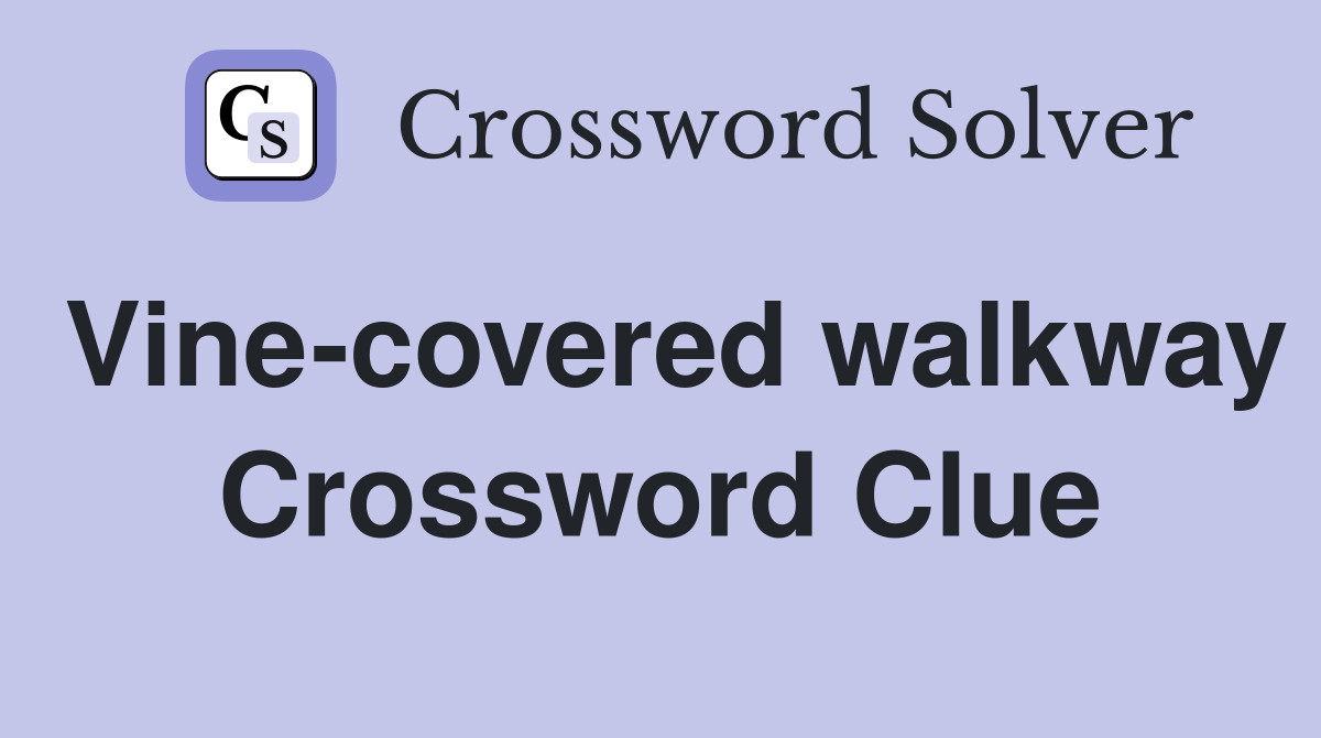 Vine-covered walkway Crossword Clue
