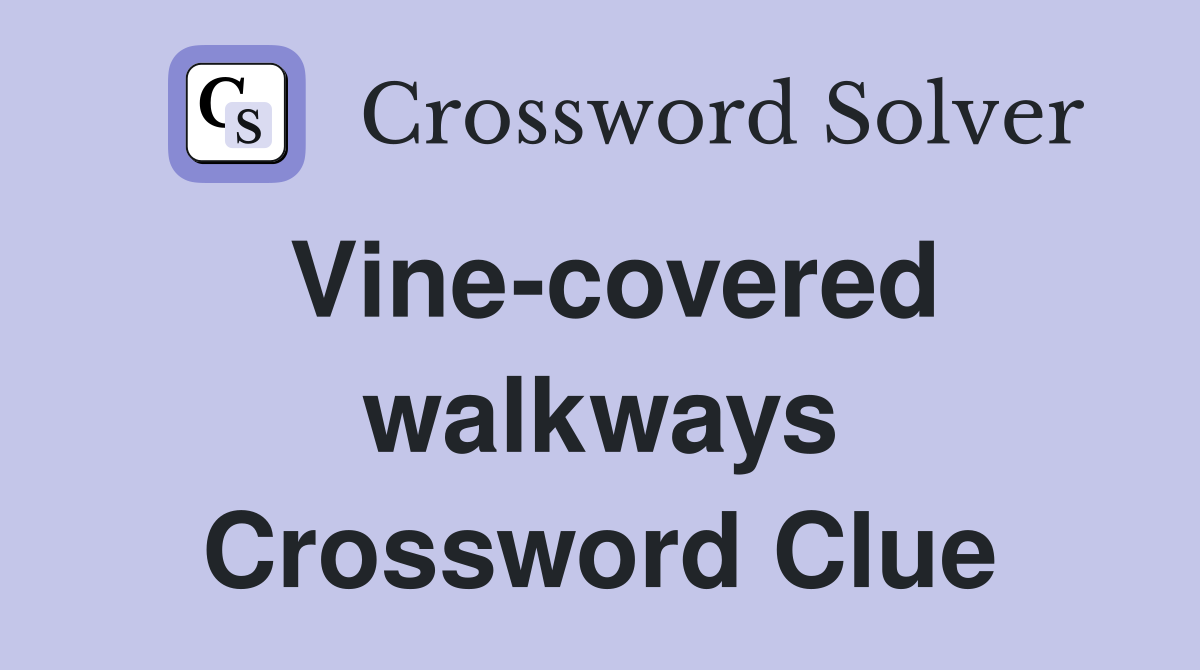 Vine-covered walkways Crossword Clue
