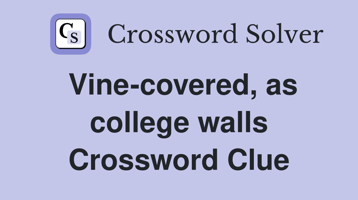 Vine-covered, as college walls Crossword Clue