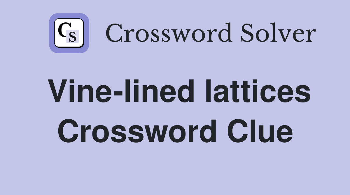 Vine-lined lattices Crossword Clue