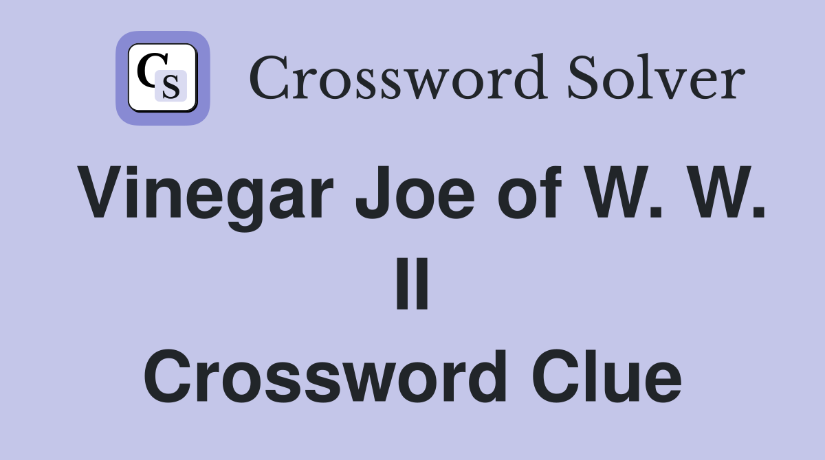 Vinegar Joe of W. W. II Crossword Clue