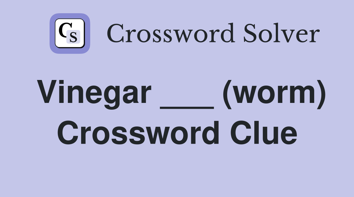 Vinegar ___ (worm) Crossword Clue