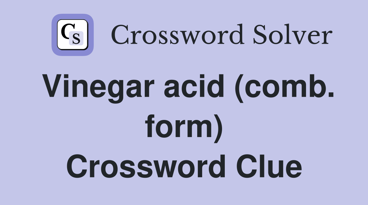 Vinegar acid (comb. form) Crossword Clue