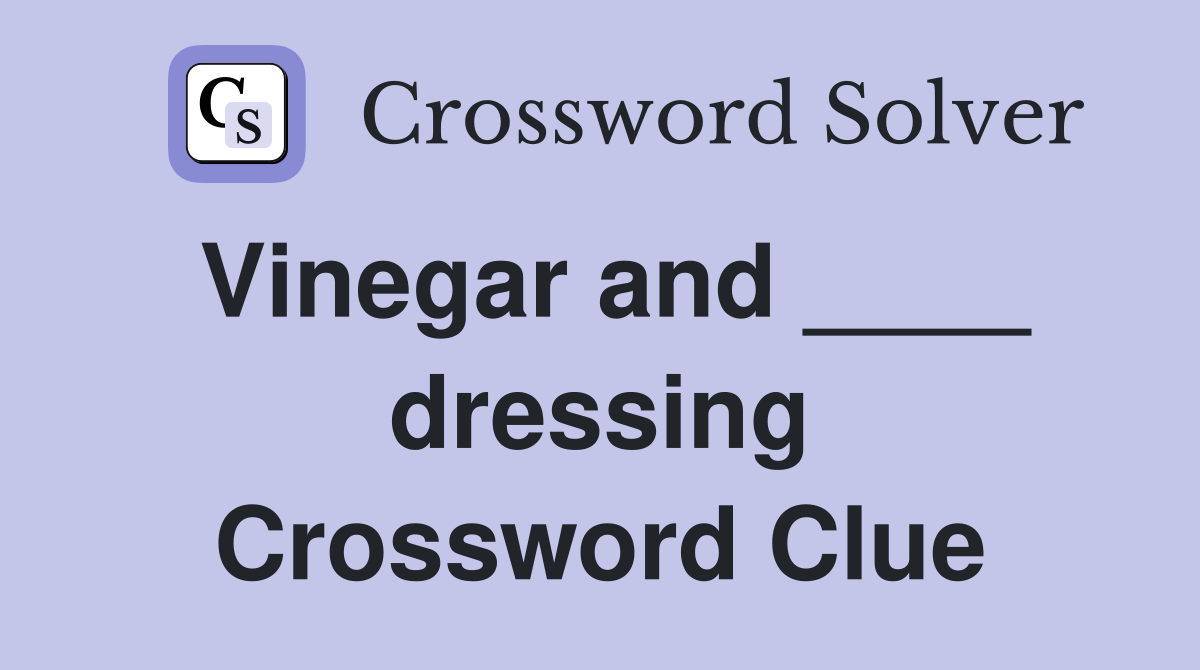 Vinegar and ____ dressing Crossword Clue