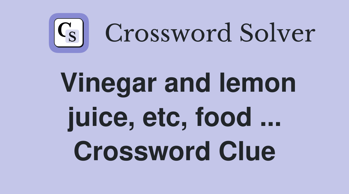 Vinegar and lemon juice, etc, food ... Crossword Clue