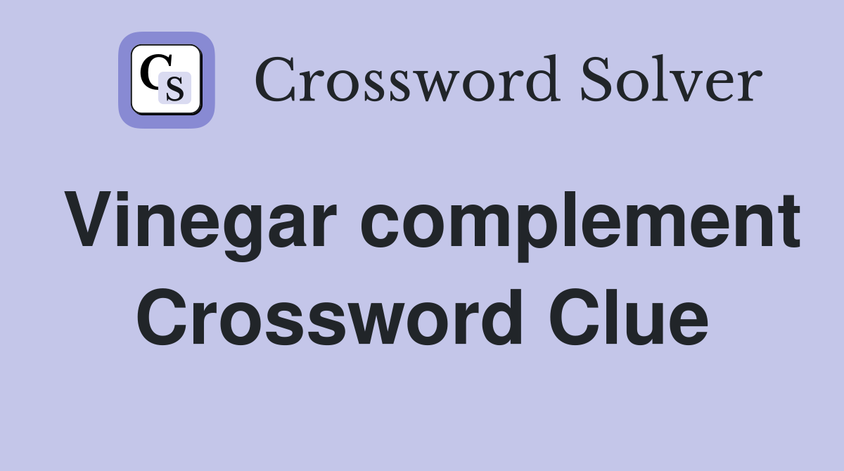 Vinegar complement Crossword Clue