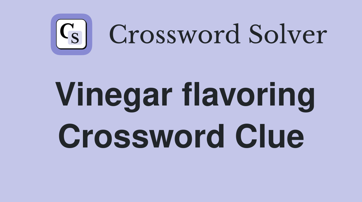 Vinegar flavoring Crossword Clue